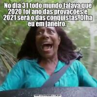 No dia 31 todo mundo falava que 2020 foi ano das provações e 2021 será o das conquistas. Olha eu em janeiro. 