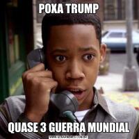 POXA TRUMPQUASE 3 GUERRA MUNDIAL