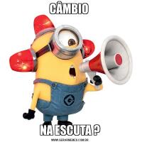 CÂMBIO NA ESCUTA ?