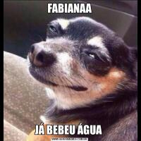 FABIANAAJÁ BEBEU ÁGUA 
