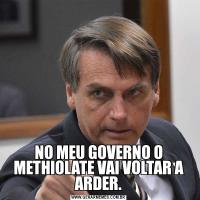 NO MEU GOVERNO O METHIOLATE VAI VOLTAR A ARDER.