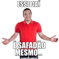 ESSE DAÍ É SAFADÃO MESMO... 