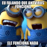 EU FALANDO QUE ANTVIRUS FUNCIONAELE FUNCIONA NADA 
