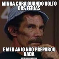 MINHA CARA QUANDO VOLTO DAS FÉRIASE MEU ANJO NÃO PREPAROU NADA