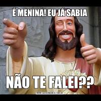 É MENINA! EU JÁ SABIANÃO TE FALEI??