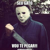SEU GATOVOU TE PEGAR!!