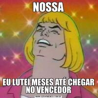 NOSSAEU LUTEI MESES ATÉ CHEGAR NO VENCEDOR