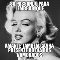 SO PASSANDO PARA LEMBRAR  QUEAMANTE TAMBÉM GANHA PRESENTE DO DIA DOS NAMORADOS