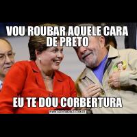 VOU ROUBAR AQUELE CARA DE PRETOEU TE DOU CORBERTURA
