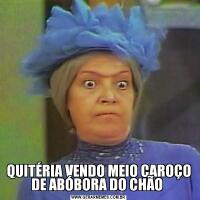 QUITÉRIA VENDO MEIO CAROÇO DE ABÓBORA DO CHÃO 