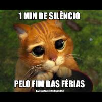 1 MIN DE SILÊNCIO PELO FIM DAS FÉRIAS 