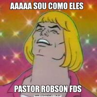 AAAAA SOU COMO ELES PASTOR ROBSON FDS