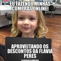 EU FAZENDO MINHAS COMPRAS ONLINE!APROVEITANDO OS DESCONTOS DA FLÁVIA PERES