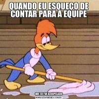 QUANDO EU ESQUEÇO DE CONTAR PARA A EQUIPEQUE EU FUI ATROPELADO