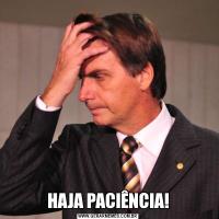 HAJA PACIÊNCIA!