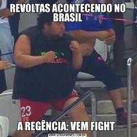 REVOLTAS ACONTECENDO NO BRASILA REGÊNCIA: VEM FIGHT 