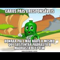 CAROS PAIS E RESPONSÁVEISHONRAR PAI E MÃE NÃO É O MESMO QUE SUSTENTAR PADRASTO A MADRASTA BLZ? FLW