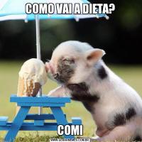 COMO VAI A DIETA?COMI