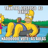 TAVA TAO  GOSTOSO   AS FERIASNAOOOOOO  VOTE   AS AULAS