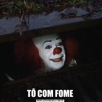 TÔ COM FOME