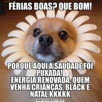 FÉRIAS BOAS? QUE BOM!PORQUE AQUI A SAUDADE FOI PUXADA! 
ENERGIA RENOVADA, QUEM VENHA CRIANÇAS, BLACK E NATAL KKKKK