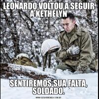 LEONARDO VOLTOU A SEGUIR A KETHELYNSENTIREMOS SUA FALTA, SOLDADO.