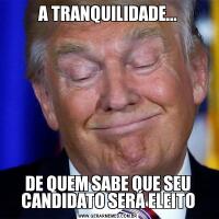 A TRANQUILIDADE...DE QUEM SABE QUE SEU CANDIDATO SERÁ ELEITO