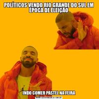POLÍTICOS VENDO RIO GRANDE DO SUL EM ÉPOCA DE ELEIÇÃO INDO COMER PASTEL NA FEIRA