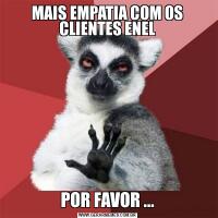 MAIS EMPATIA COM OS CLIENTES ENELPOR FAVOR ...