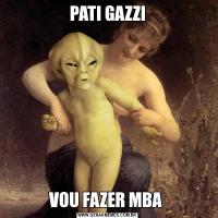 PATI GAZZIVOU FAZER MBA 