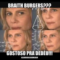 BRAITH BURGERS???GOSTOSO PRA DEDÉU!!!