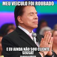 MEU VEÍCULO FOI ROUBADOE EU AINDA NÃO SOU CLIENTE SEGSAT