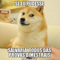SE EU PUDESSESALVARIA  TODOS DAS PROVAS BIMESTRAIS