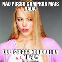 NÃO POSSO COMPRAR MAIS NADA QUE ISSO??? NOVIDADE NA MILADY