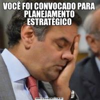 VOCÊ FOI CONVOCADO PARA PLANEJAMENTO ESTRATÉGICO