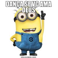 DANÇA SE VC AMA DEUS