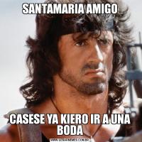 SANTAMARIA AMIGOCASESE YA KIERO IR A UNA BODA
