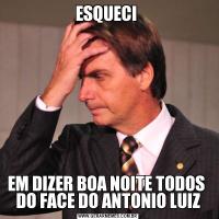 ESQUECI EM DIZER BOA NOITE TODOS  DO FACE DO ANTONIO LUIZ