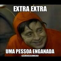 EXTRA EXTRAUMA PESSOA ENGANADA