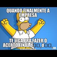 QUANDO FINALMENTE A EMPRESATE LIGA PRA FAZER O ACERTO FINAL 