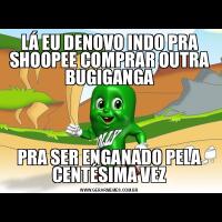LÁ EU DENOVO INDO PRA SHOOPEE COMPRAR OUTRA BUGIGANGAPRA SER ENGANADO PELA CENTÉSIMA VEZ