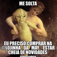 ME SOLTAEU PRECISO COMPRAR NA @LOJINHA_DA_MAY_ ESTAR CHEIA DE NOVIDADES 