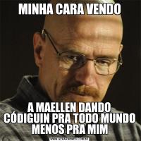 MINHA CARA VENDOA MAELLEN DANDO CÓDIGUIN PRA TODO MUNDO MENOS PRA MIM