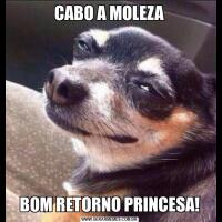 CABO A MOLEZABOM RETORNO PRINCESA!