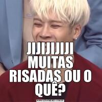 JIJIJIJIJI MUITAS RISADAS OU O QUÊ?