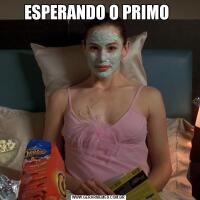 ESPERANDO O PRIMO 
