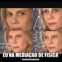 EU NA MEDIAÇAO DE FISICA