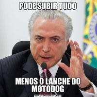 PODE SUBIR TUDOMENOS O LANCHE DO MOTODOG