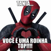 TANIA...VOCÊ É UMA ROINHA TOP!!!!