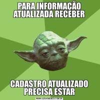 PARA INFORMAÇÃO ATUALIZADA RECEBERCADASTRO ATUALIZADO PRECISA ESTAR